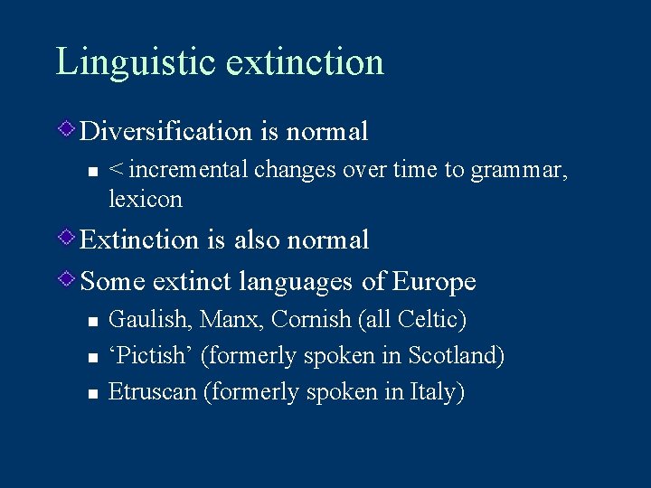 Linguistic extinction Diversification is normal n < incremental changes over time to grammar, lexicon