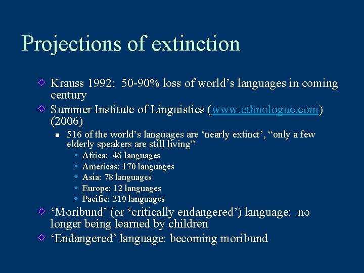 Projections of extinction Krauss 1992: 50 -90% loss of world’s languages in coming century
