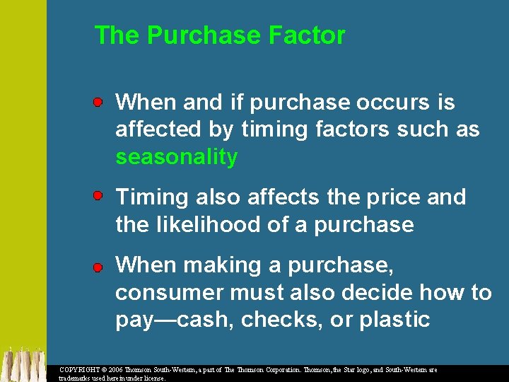 The Purchase Factor When and if purchase occurs is affected by timing factors such