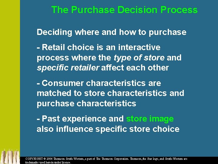 The Purchase Decision Process Deciding where and how to purchase - Retail choice is
