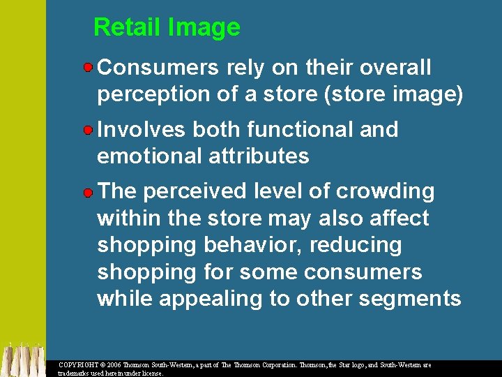 Retail Image Consumers rely on their overall perception of a store (store image) Involves