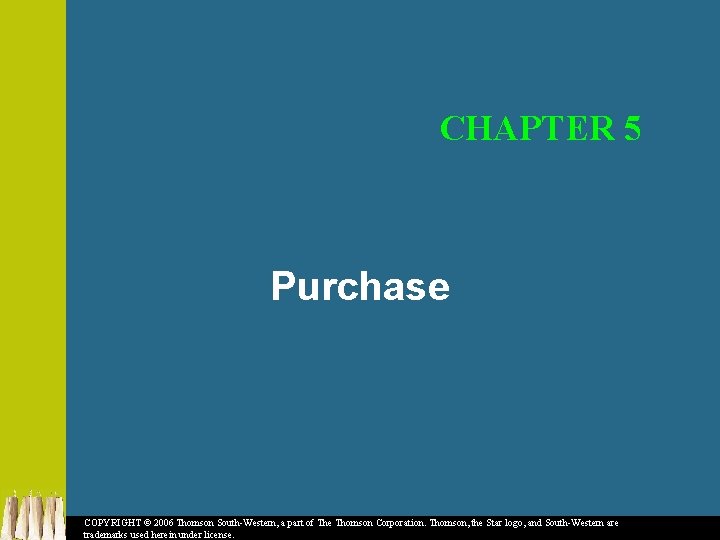 CHAPTER 5 Purchase COPYRIGHT © 2006 Thomson South-Western, a part of The Thomson Corporation.