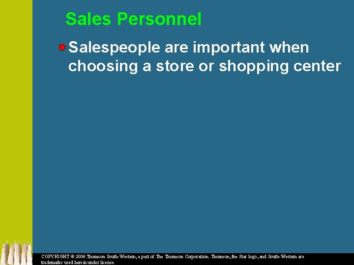 Sales Personnel Salespeople are important when choosing a store or shopping center COPYRIGHT ©