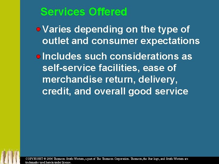 Services Offered Varies depending on the type of outlet and consumer expectations Includes such