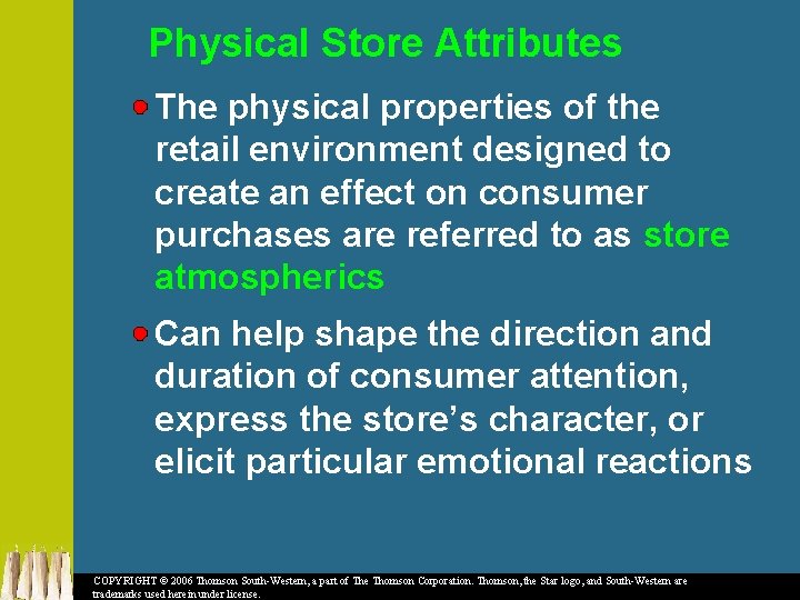 Physical Store Attributes The physical properties of the retail environment designed to create an