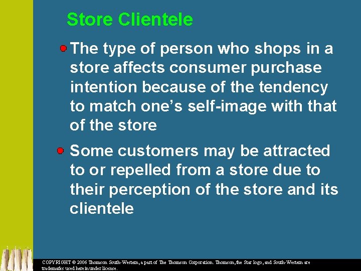 Store Clientele The type of person who shops in a store affects consumer purchase