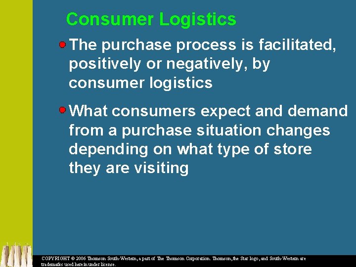 Consumer Logistics The purchase process is facilitated, positively or negatively, by consumer logistics What