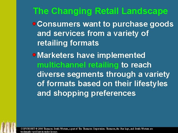 The Changing Retail Landscape Consumers want to purchase goods and services from a variety