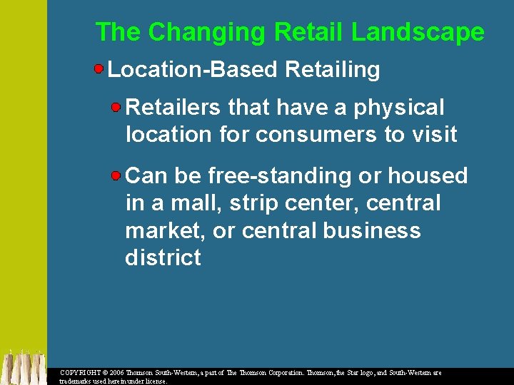 The Changing Retail Landscape Location-Based Retailing Retailers that have a physical location for consumers