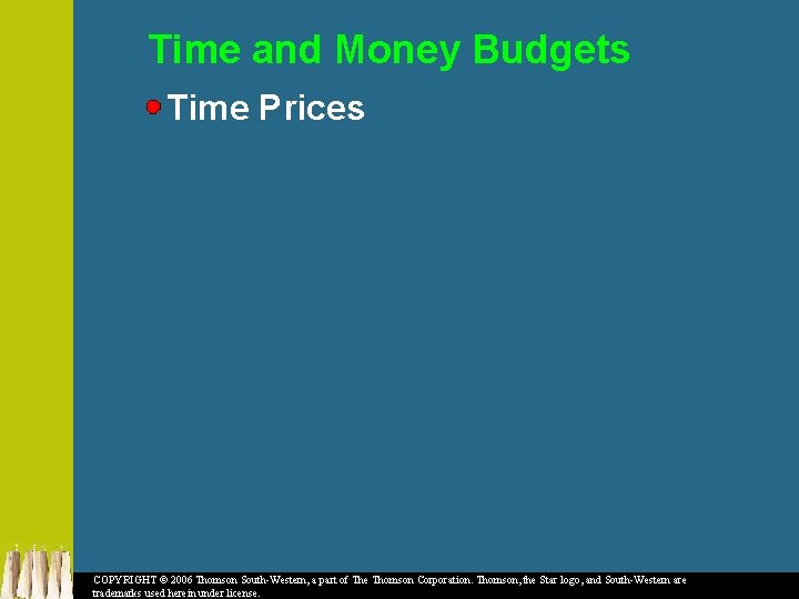 Time and Money Budgets Time Prices COPYRIGHT © 2006 Thomson South-Western, a part of