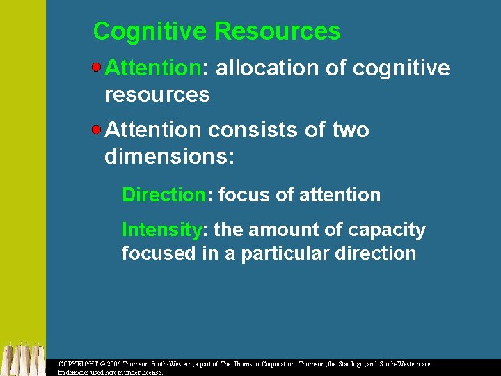 Cognitive Resources Attention: allocation of cognitive resources Attention consists of two dimensions: Direction: focus