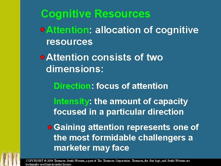 Cognitive Resources Attention: allocation of cognitive resources Attention consists of two dimensions: Direction: focus