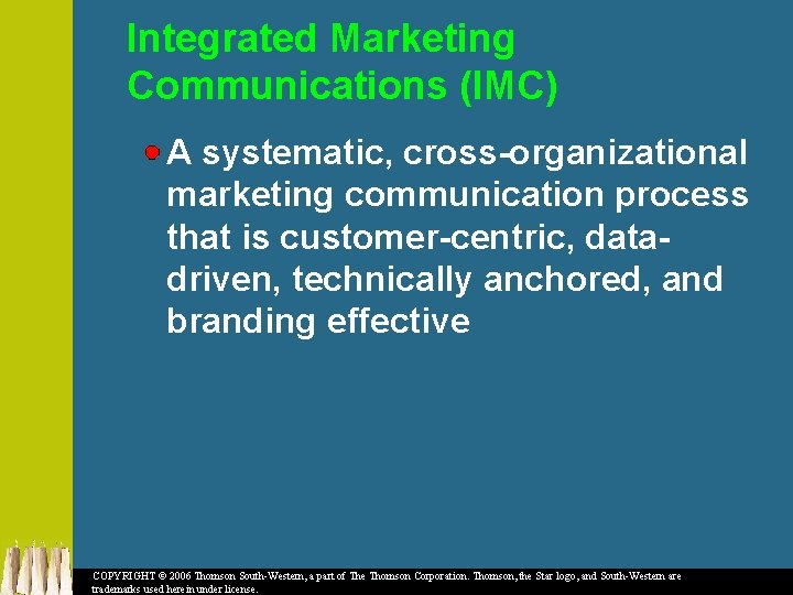 Integrated Marketing Communications (IMC) A systematic, cross-organizational marketing communication process that is customer-centric, datadriven,