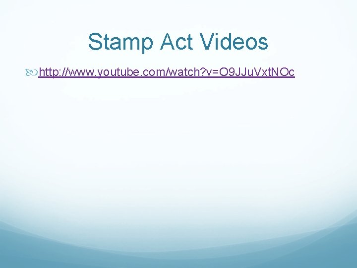 Stamp Act Videos http: //www. youtube. com/watch? v=O 9 JJu. Vxt. NOc 