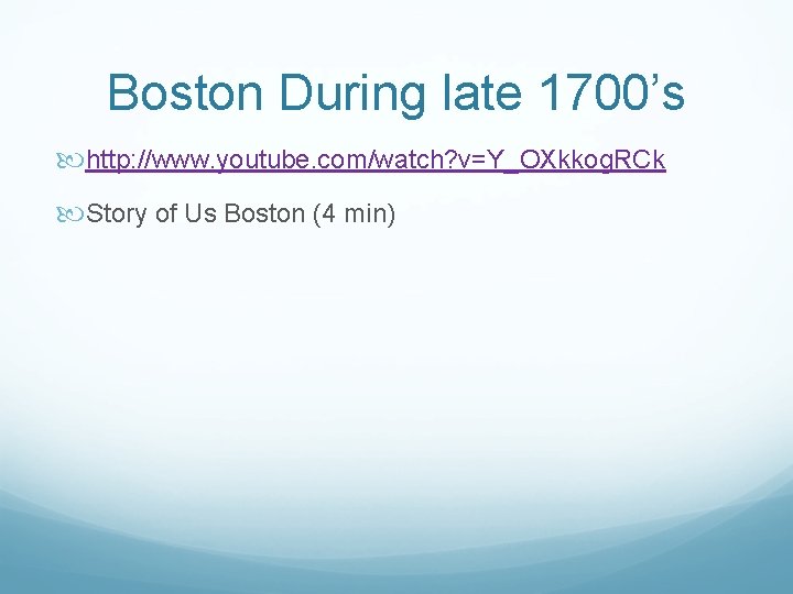 Boston During late 1700’s http: //www. youtube. com/watch? v=Y_OXkkog. RCk Story of Us Boston