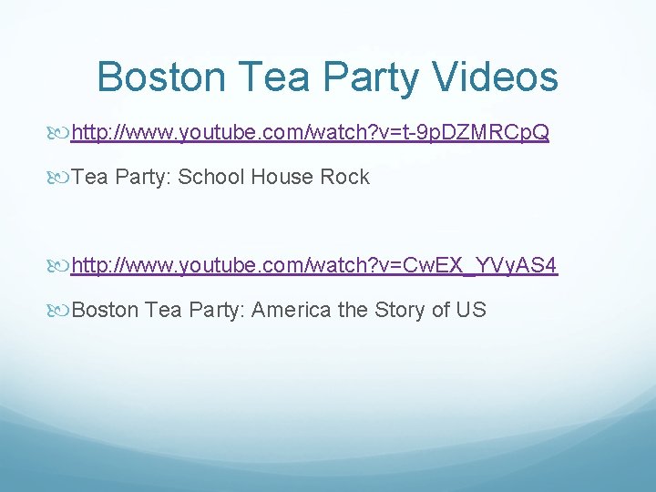 Boston Tea Party Videos http: //www. youtube. com/watch? v=t-9 p. DZMRCp. Q Tea Party: