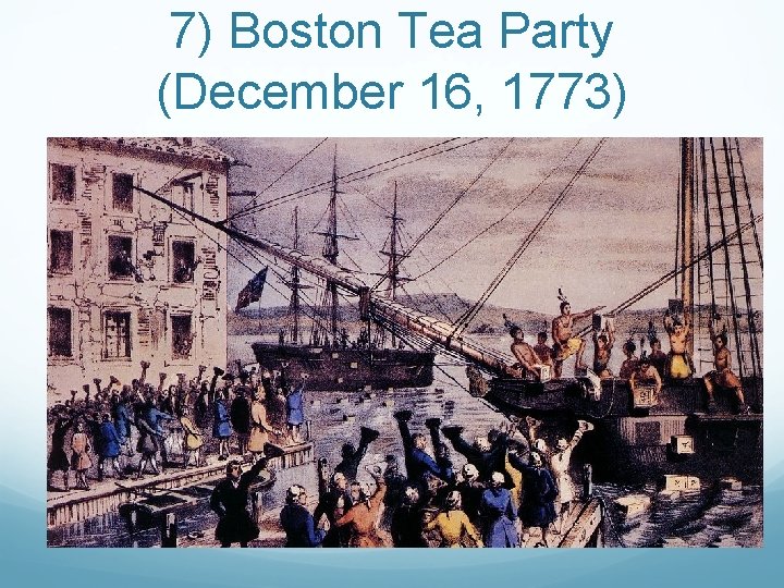 7) Boston Tea Party (December 16, 1773) 