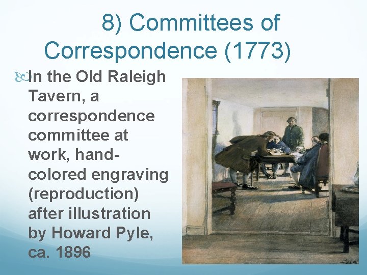 8) Committees of Correspondence (1773) In the Old Raleigh Tavern, a correspondence committee at