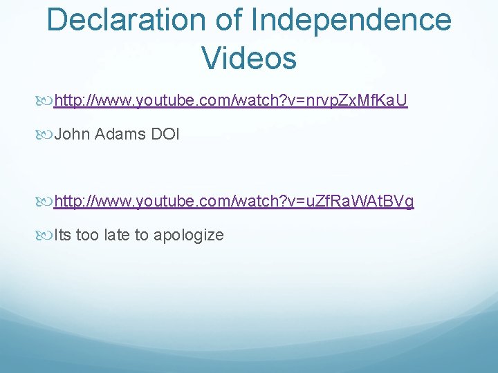 Declaration of Independence Videos http: //www. youtube. com/watch? v=nrvp. Zx. Mf. Ka. U John