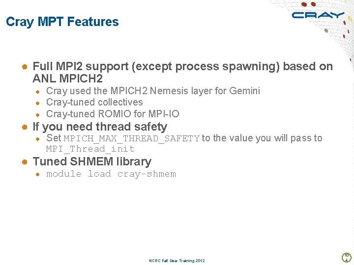 Cray MPT Features ● Full MPI 2 support (except process spawning) based on ANL