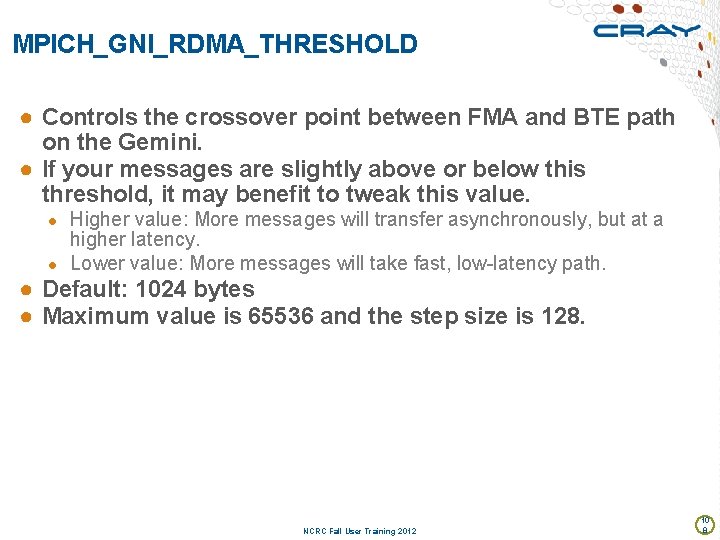 MPICH_GNI_RDMA_THRESHOLD ● Controls the crossover point between FMA and BTE path on the Gemini.