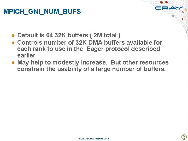 MPICH_GNI_NUM_BUFS ● Default is 64 32 K buffers ( 2 M total ) ●