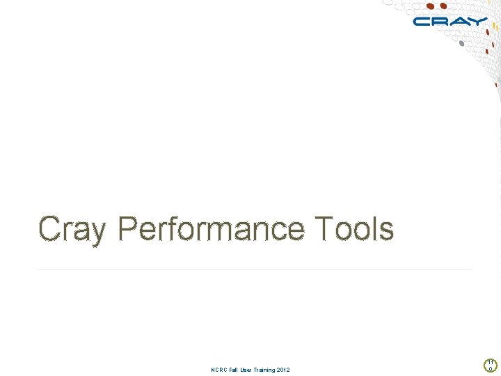 Cray Performance Tools NCRC Fall User Training 2012 11 0 