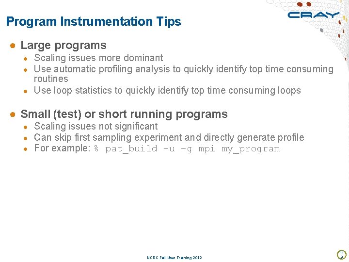 Program Instrumentation Tips ● Large programs ● Scaling issues more dominant ● Use automatic