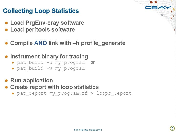 Collecting Loop Statistics ● Load Prg. Env-cray software ● Load perftools software ● Compile