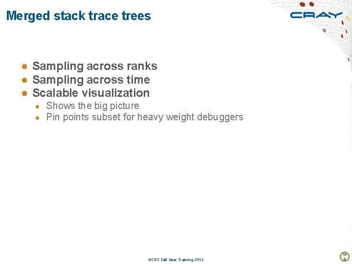 Merged stack trace trees ● Sampling across ranks ● Sampling across time ● Scalable