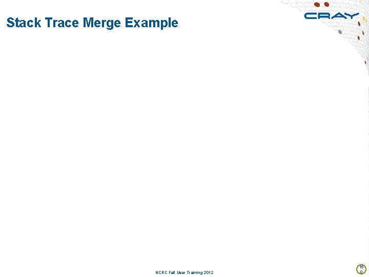 Stack Trace Merge Example NCRC Fall User Training 2012 15 0 