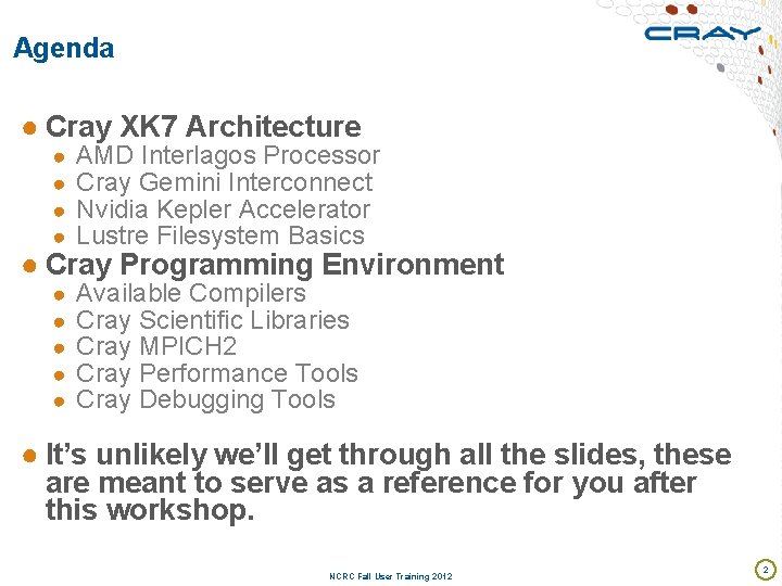 Agenda ● Cray XK 7 Architecture ● ● AMD Interlagos Processor Cray Gemini Interconnect