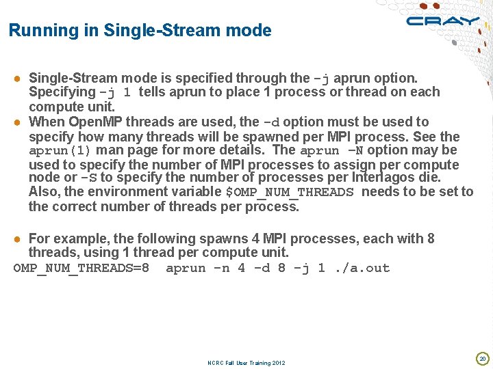 Running in Single-Stream mode ● Single-Stream mode is specified through the -j aprun option.