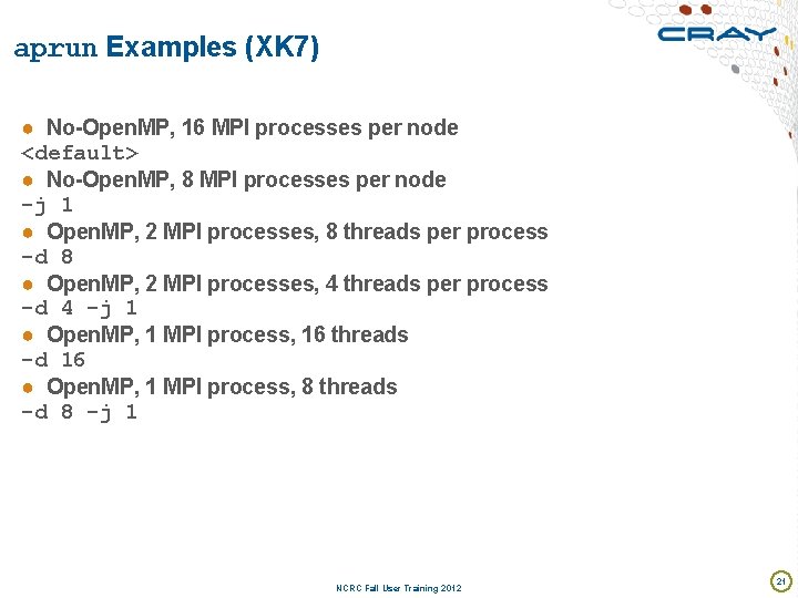 aprun Examples (XK 7) ● No-Open. MP, 16 MPI processes per node <default> ●