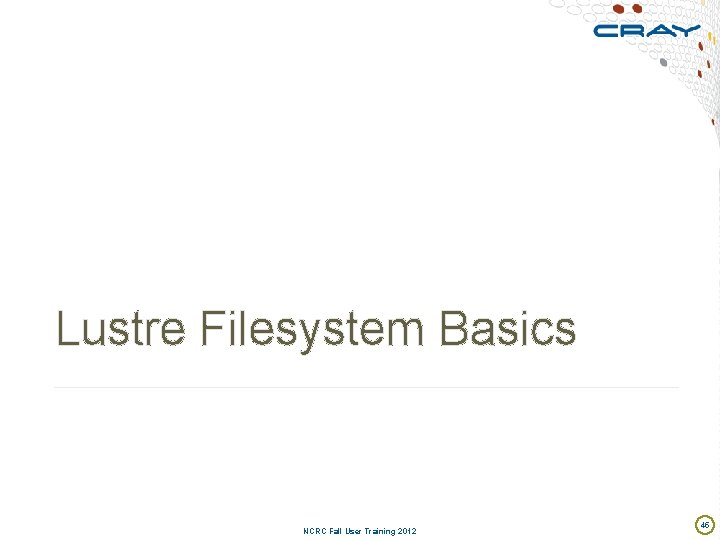 Lustre Filesystem Basics NCRC Fall User Training 2012 45 