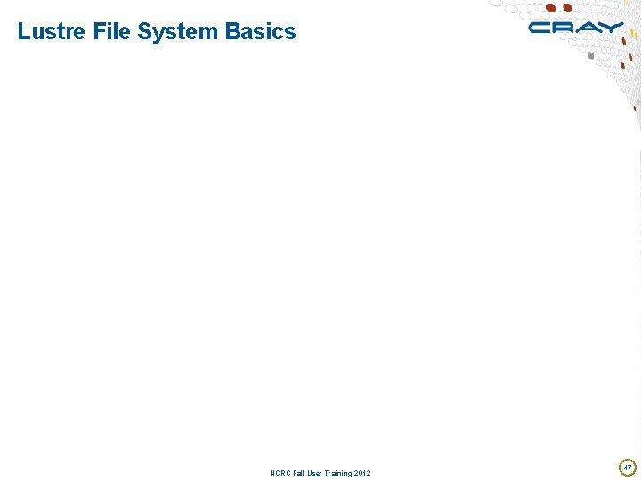 Lustre File System Basics NCRC Fall User Training 2012 47 