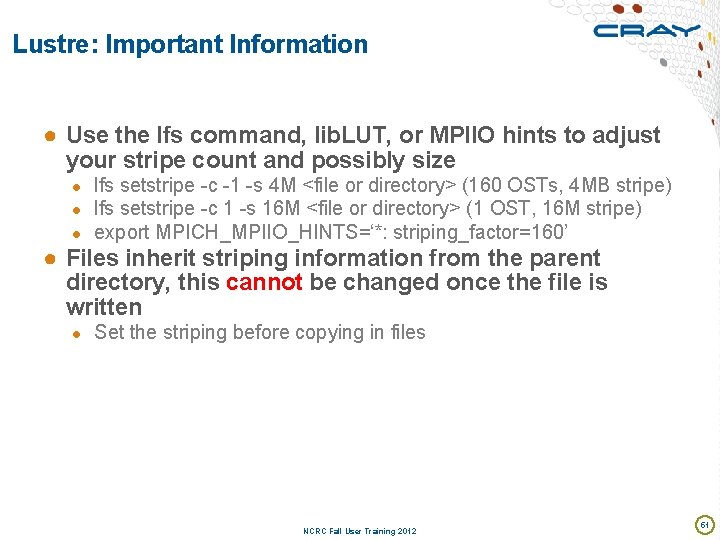 Lustre: Important Information ● Use the lfs command, lib. LUT, or MPIIO hints to