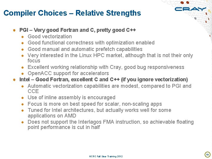 Compiler Choices – Relative Strengths …from Cray’s Perspective ● PGI – Very good Fortran