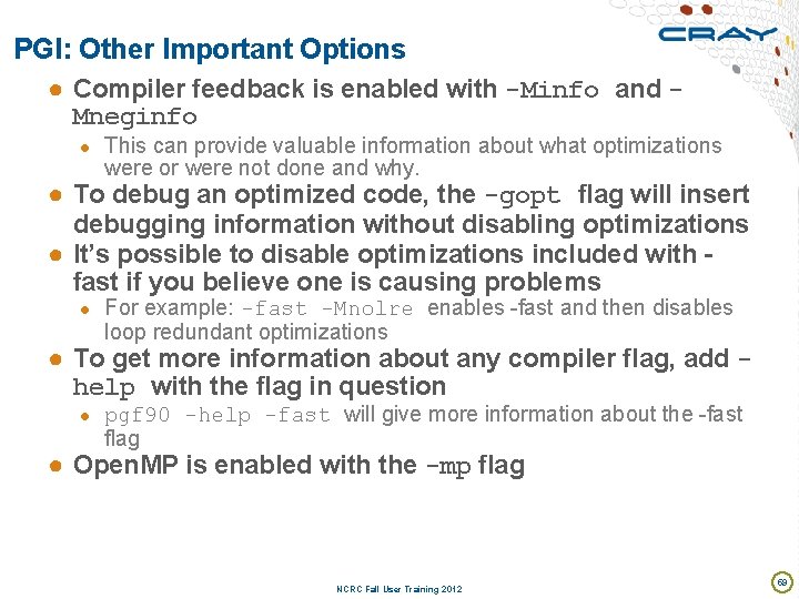 PGI: Other Important Options ● Compiler feedback is enabled with -Minfo and Mneginfo ●