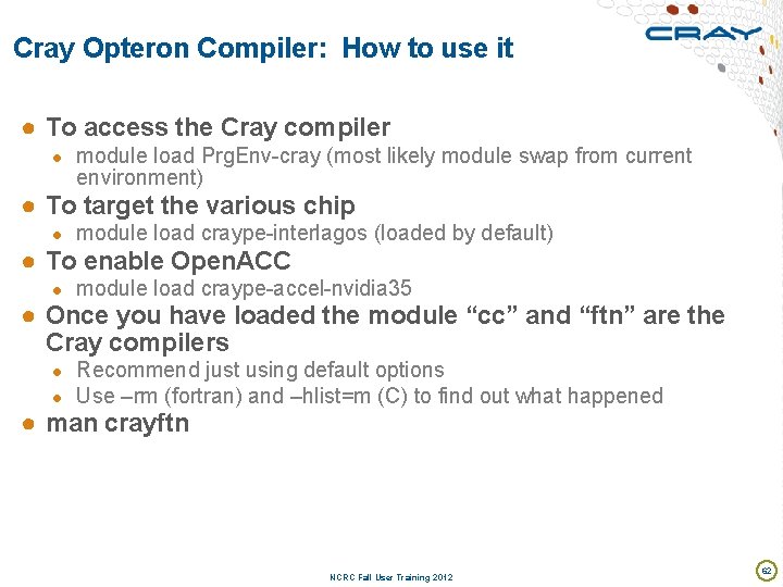 Cray Opteron Compiler: How to use it ● To access the Cray compiler ●