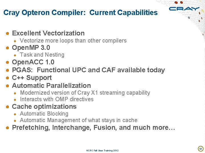 Cray Opteron Compiler: Current Capabilities ● Excellent Vectorization ● Vectorize more loops than other