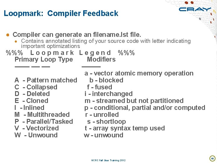 Loopmark: Compiler Feedback ● Compiler can generate an filename. lst file. ● Contains annotated