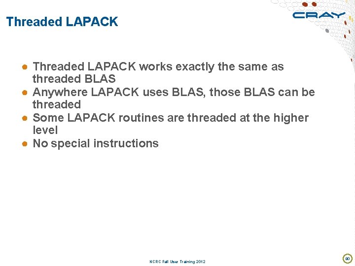 Threaded LAPACK ● Threaded LAPACK works exactly the same as threaded BLAS ● Anywhere