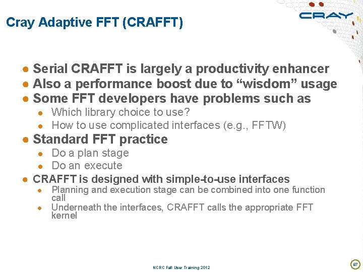 Cray Adaptive FFT (CRAFFT) ● Serial CRAFFT is largely a productivity enhancer ● Also