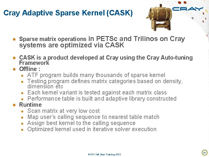 Cray Adaptive Sparse Kernel (CASK) ● Sparse matrix operations in PETSc and Trilinos on