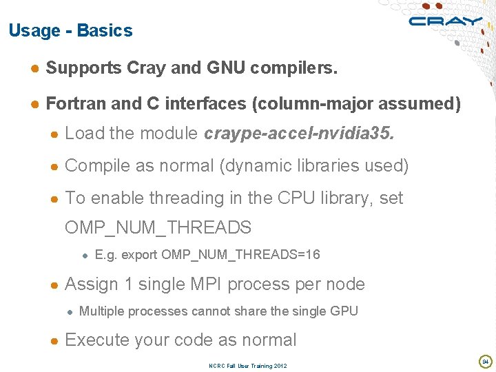 Usage - Basics ● Supports Cray and GNU compilers. ● Fortran and C interfaces