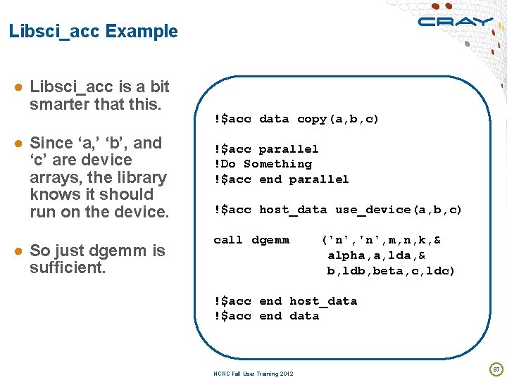 Libsci_acc Example ● Libsci_acc is a bit smarter that this. ● Since ‘a, ’