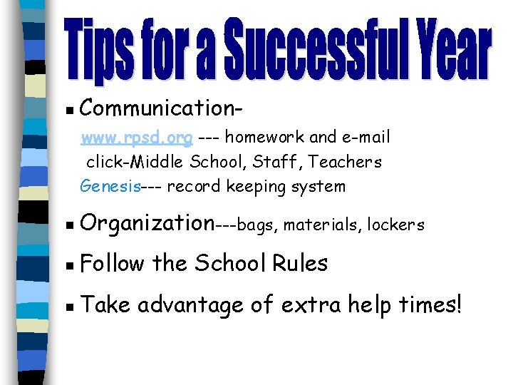▪Communicationwww. rpsd. org --- homework and e-mail click-Middle School, Staff, Teachers Genesis--- record keeping ▪Communicationwww. rpsd. org --- homework and e-mail click-Middle School, Staff, Teachers Genesis--- record keeping