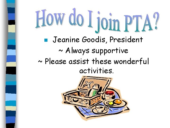 Jeanine Goodis, President ~ Always supportive ~ Please assist these wonderful activities. n Jeanine Goodis, President ~ Always supportive ~ Please assist these wonderful activities. n