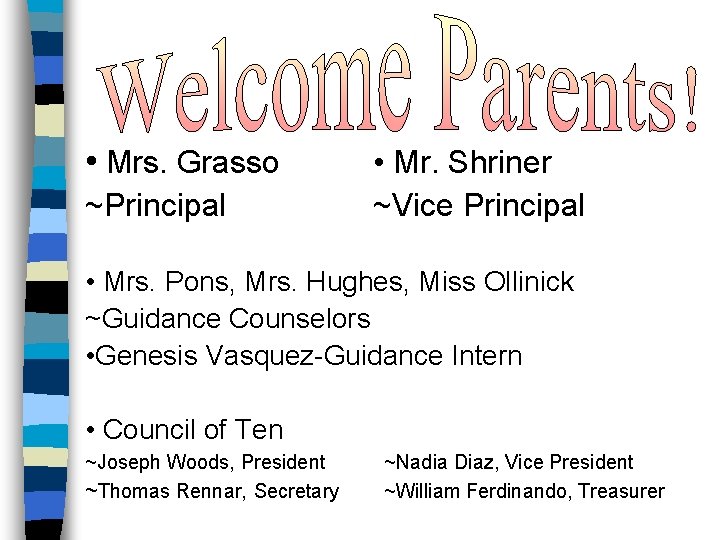 • Mrs. Grasso ~Principal • Mr. Shriner ~Vice Principal • Mrs. Pons, Mrs. • Mrs. Grasso ~Principal • Mr. Shriner ~Vice Principal • Mrs. Pons, Mrs.